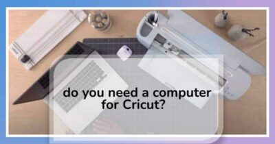 Do you need a computer for Cricut?