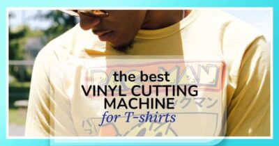 Buyers Guide: The Best Vinyl Cutting Machine for T-shirts (in 2022)