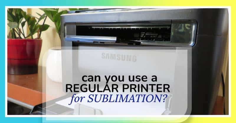 can you use a regular printer for sublimation?