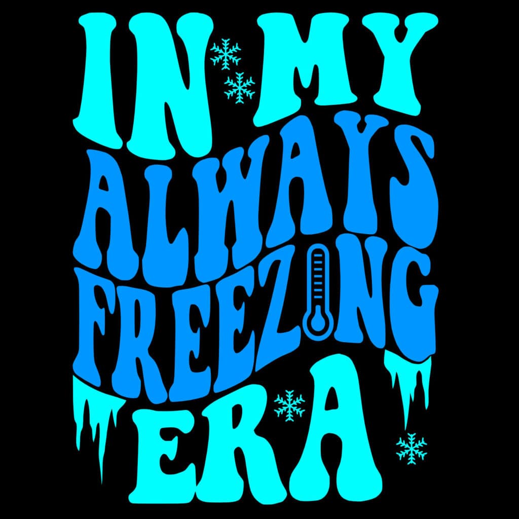 christmas wavy stacked text t-shirt svg, in my always freezing era in blue and turquoise text, with icicles and thermometer