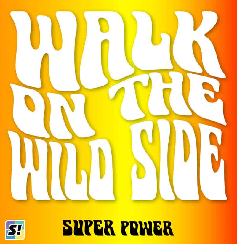 Walk on the Wild Side warped text using Super Power font
