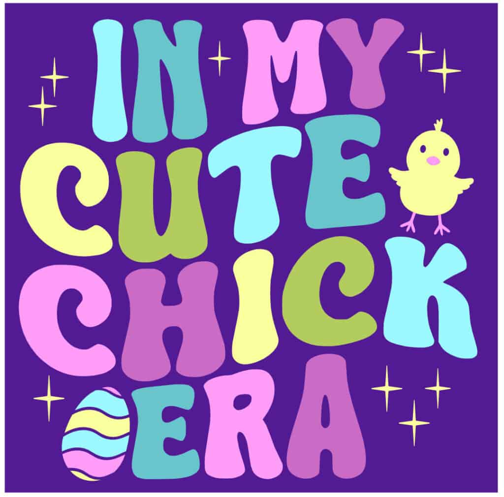 easter t-shirt svg, in my cute chick era wavy stacked multicolored text + chick and egg images